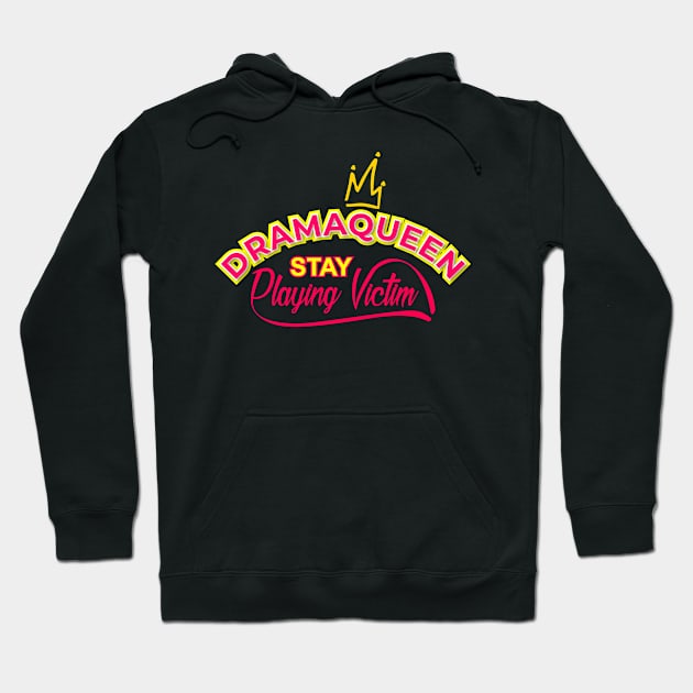 Drama Queen Stay Playing Victim Hoodie by WOW DESIGN